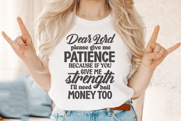 Dear Lord Please Give Me Patience Graphic Tee