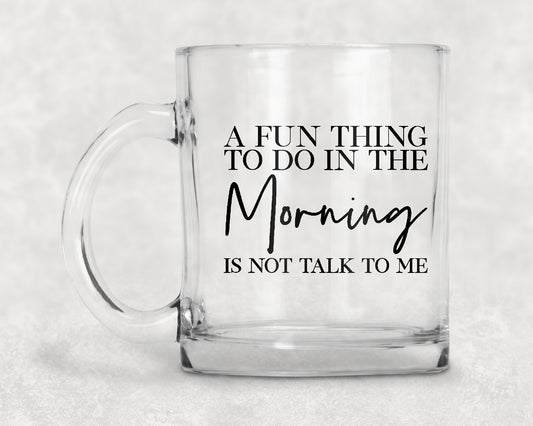 A Fun Thing To Do In The Morning Is Not Talk Me Mug Coffee