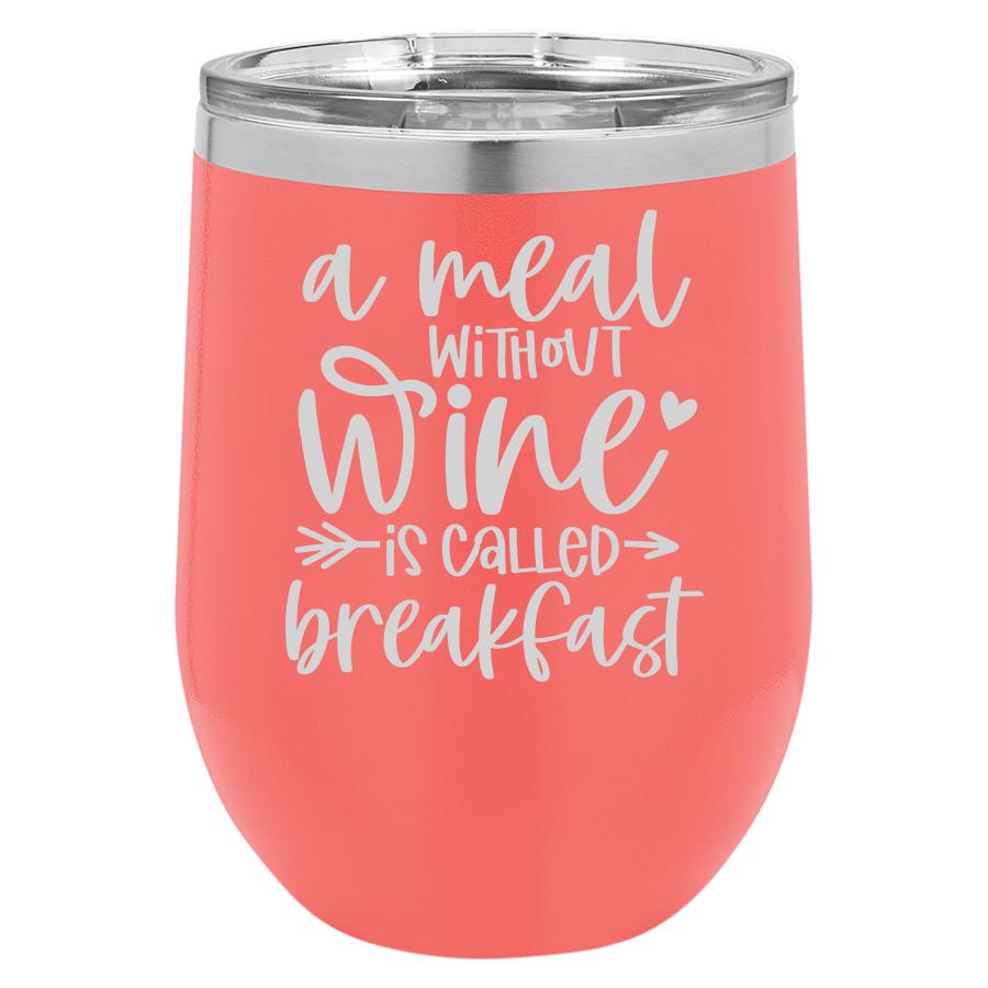 A Meal Without Wine Is Called Breakfast 12 Oz Polar Camel Tumbler