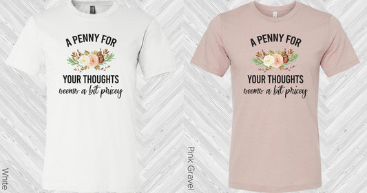 A Penny For Your Thoughts Seems A Bit Pricey Graphic Tee Graphic Tee