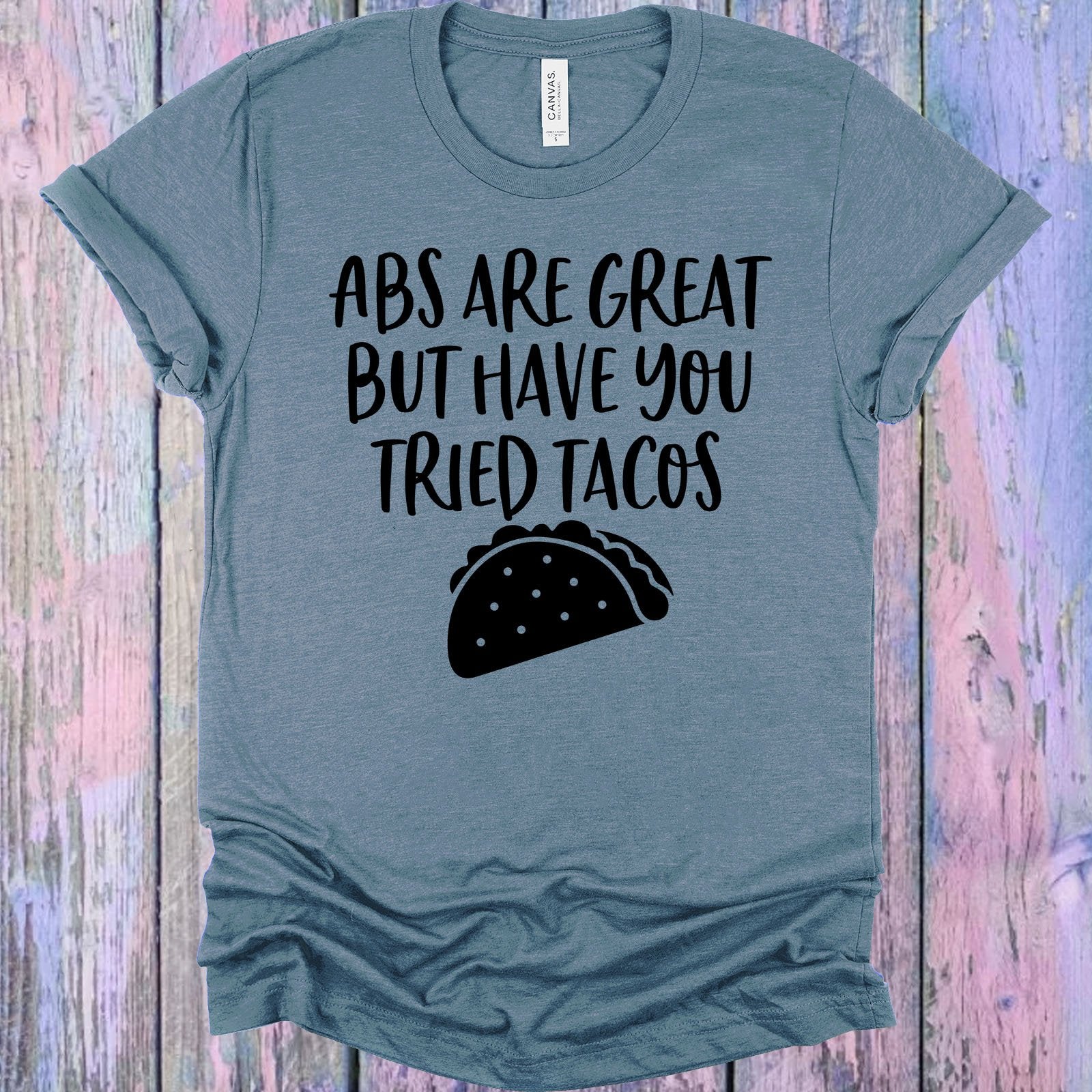 Abs Are Great But Have You Tried Tacos Graphic Tee Graphic Tee