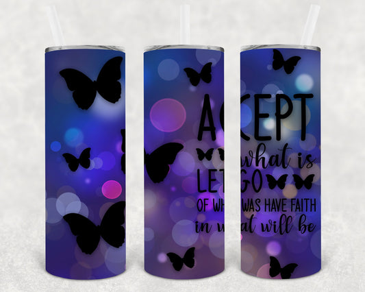 Accept What Is Let Go Of Was Have Faith In Will Be 20 Oz Skinny Tumbler