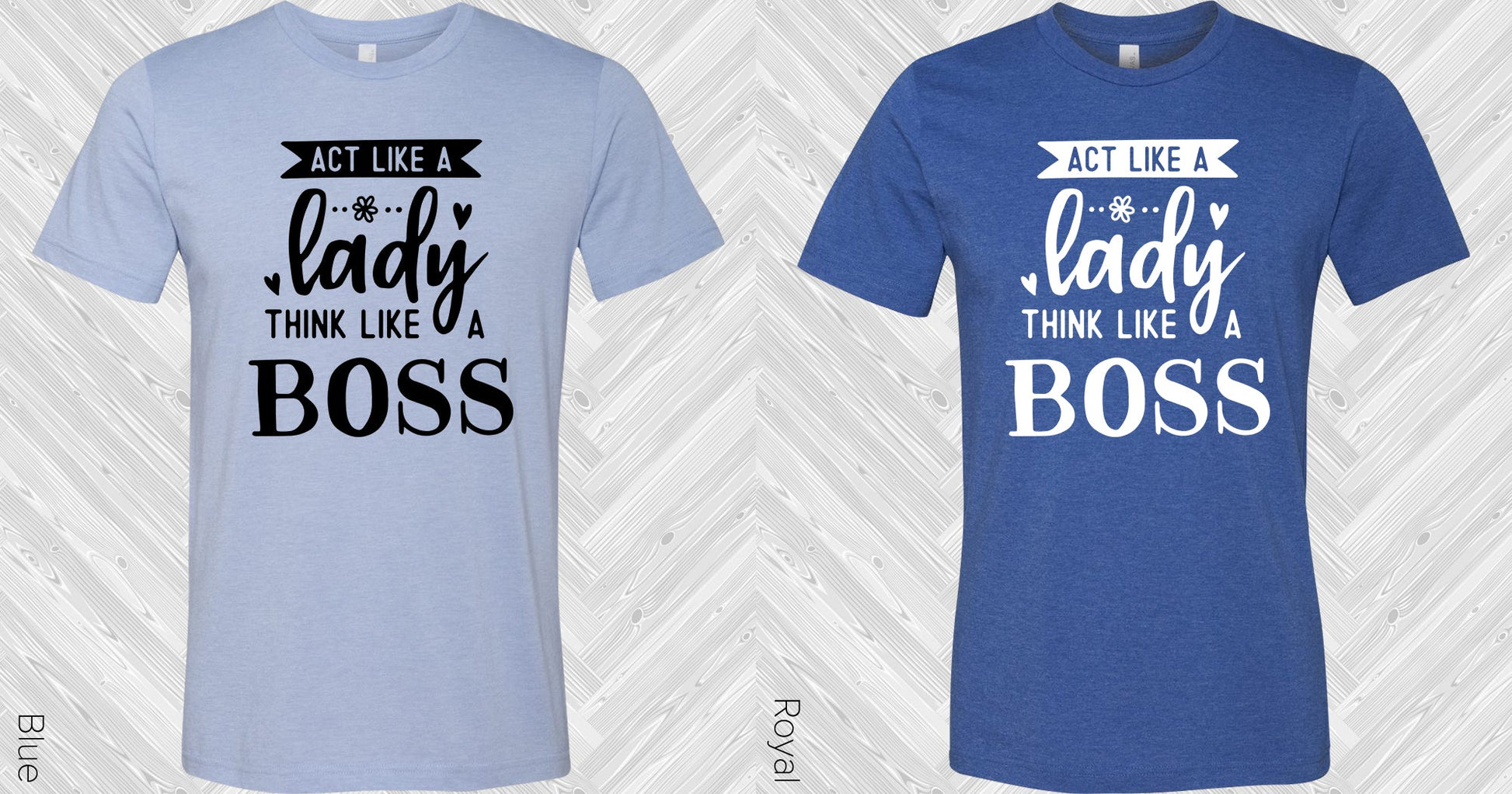Act Like A Lady Think Boss Graphic Tee Graphic Tee