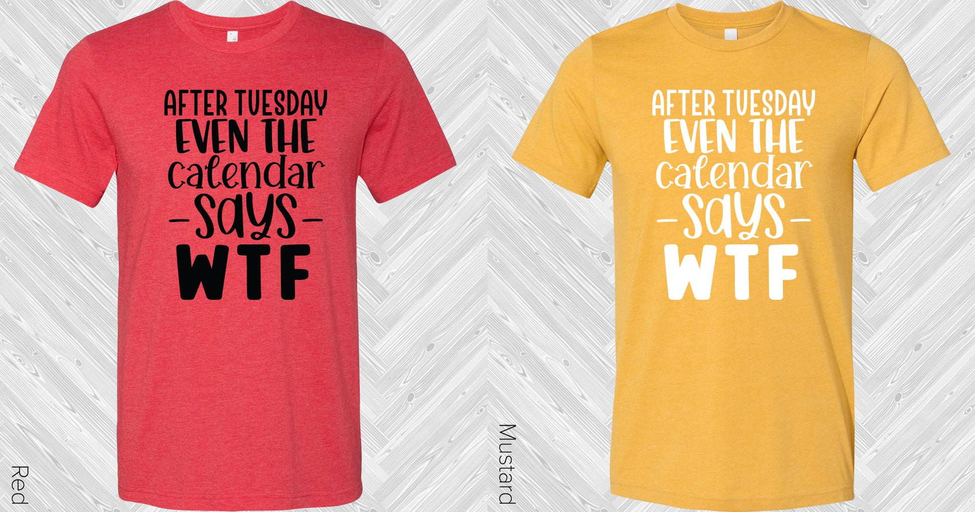 After Tuesday Even The Calendar Says Wtf Graphic Tee Graphic Tee