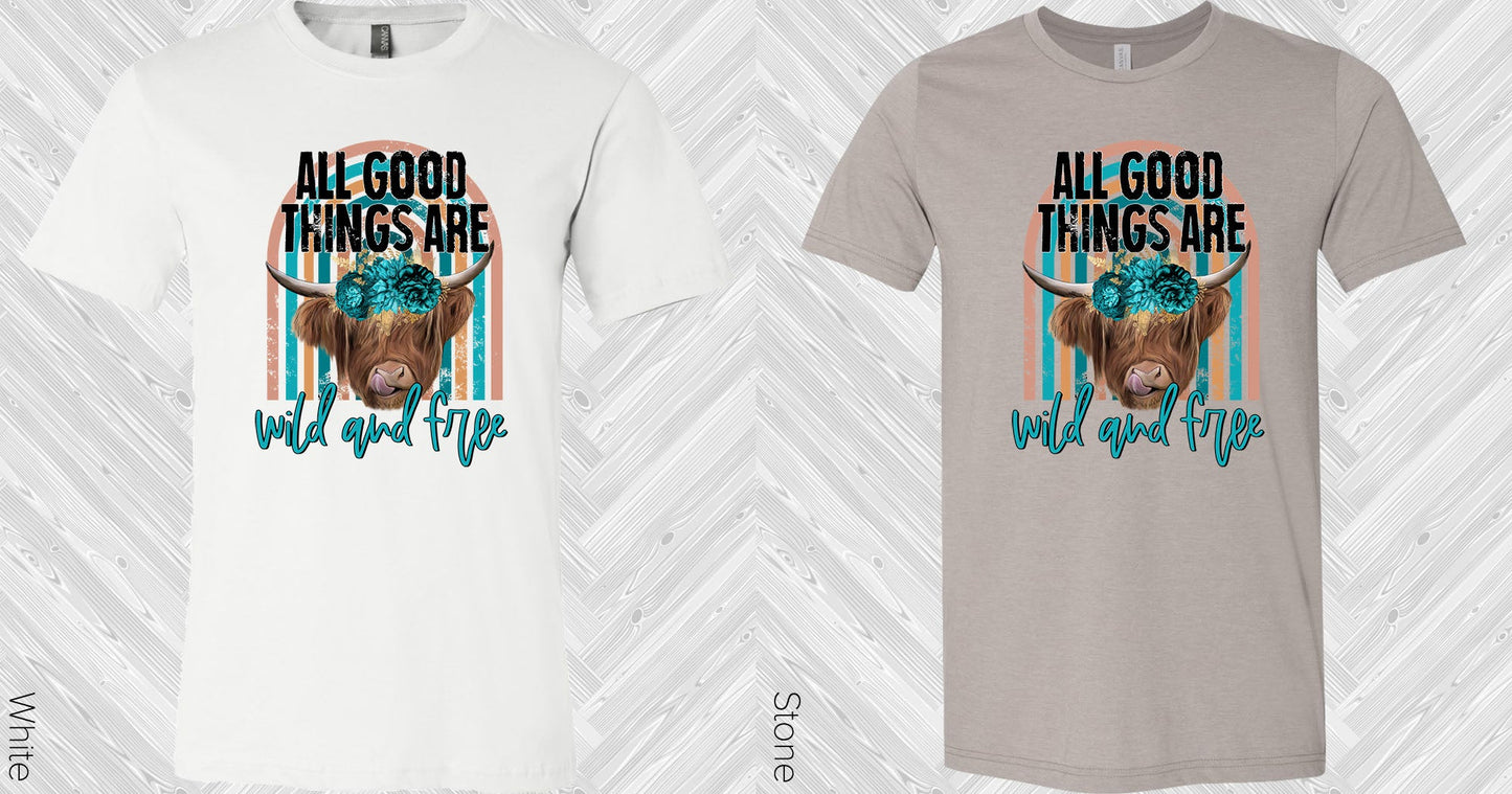 All Good Things Are Wild And Free Graphic Tee Graphic Tee