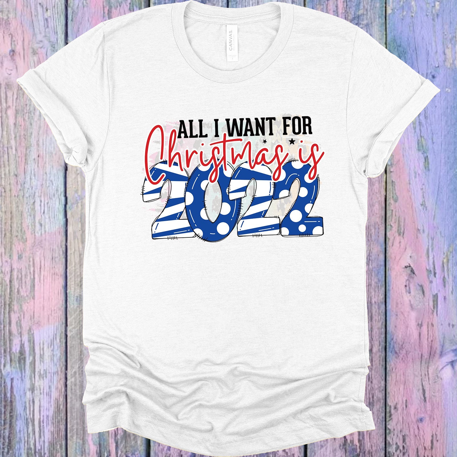 All I Want For Christmas Is 2022 Graphic Tee Graphic Tee