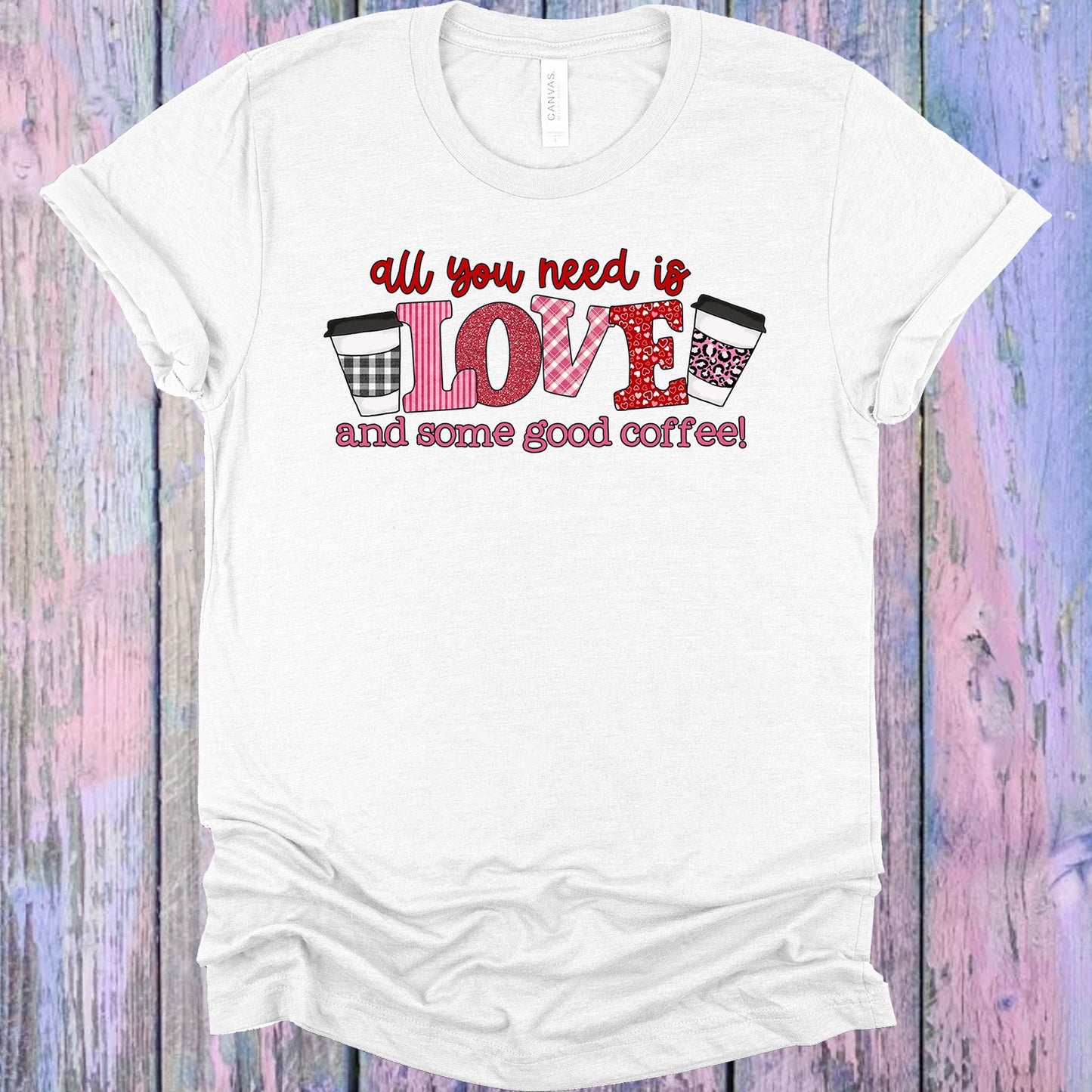 All You Need Is Love And Some Good Coffee Graphic Tee Graphic Tee