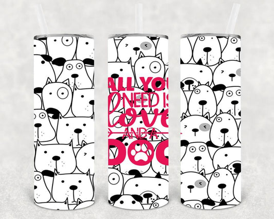 All You Need Is Love And A Dog 20 Oz Skinny Tumbler