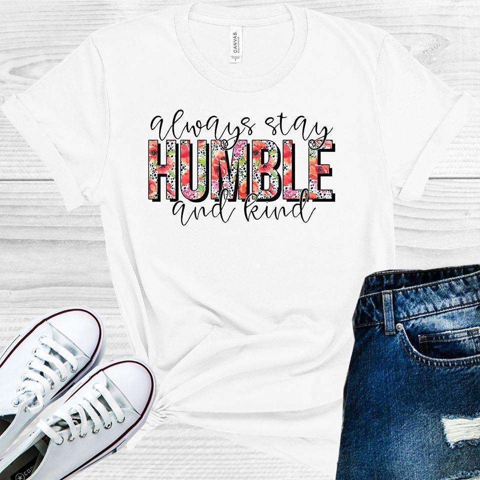 Always Stay Humble And Kind Graphic Tee Graphic Tee