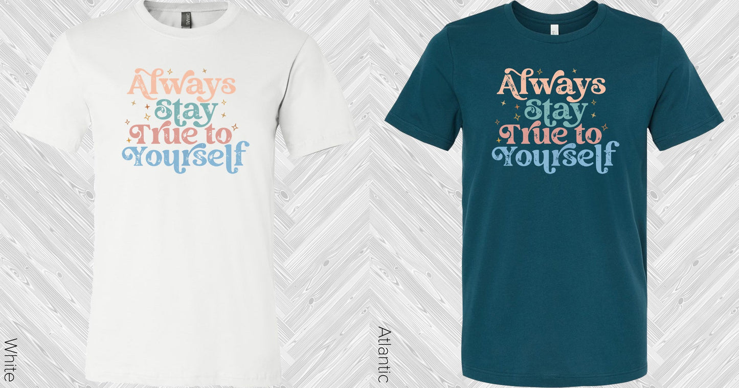 Always Stay True To Yourself Graphic Tee Graphic Tee