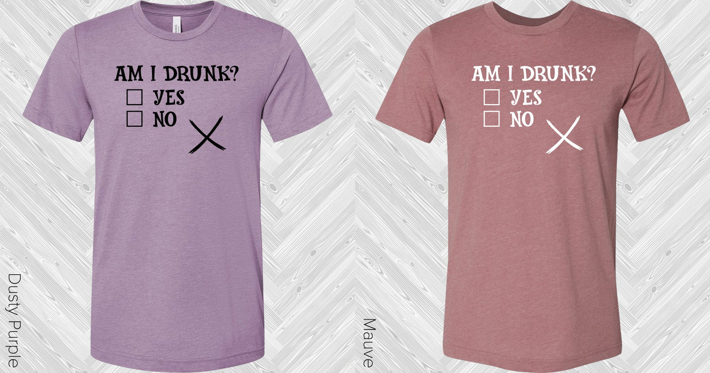 Am I Drunk Graphic Tee Graphic Tee