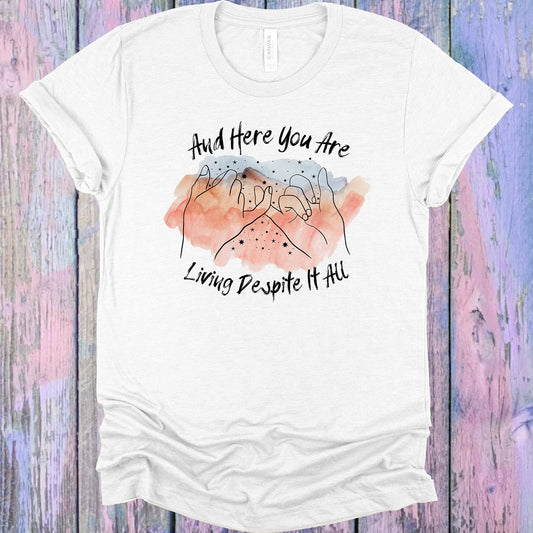 And Here You Are Living Despite It All Graphic Tee Graphic Tee