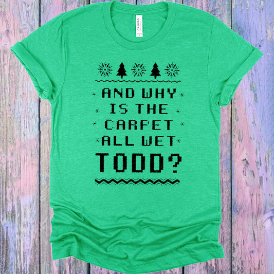 And Why Is The Carpet All Wet Todd Graphic Tee Graphic Tee