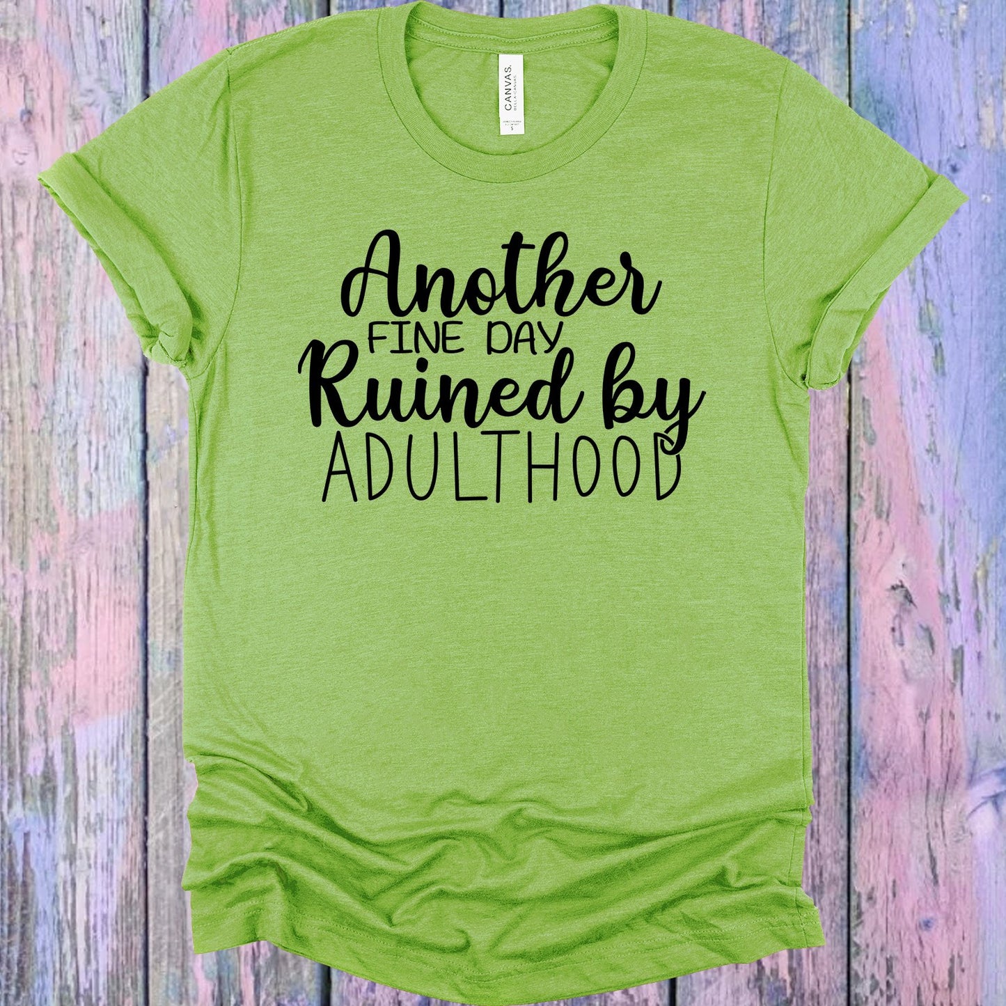 Another Fine Day Ruined By Adulthood Graphic Tee Graphic Tee