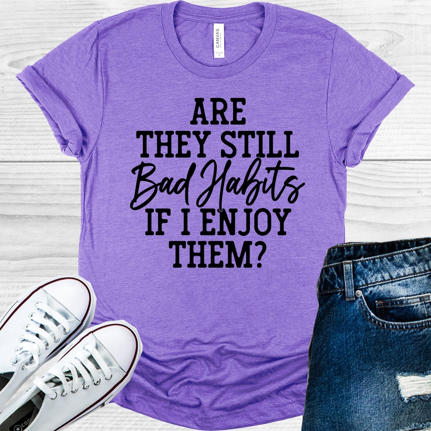 Are They Still Bad Habits If I Enjoy Them Graphic Tee Graphic Tee