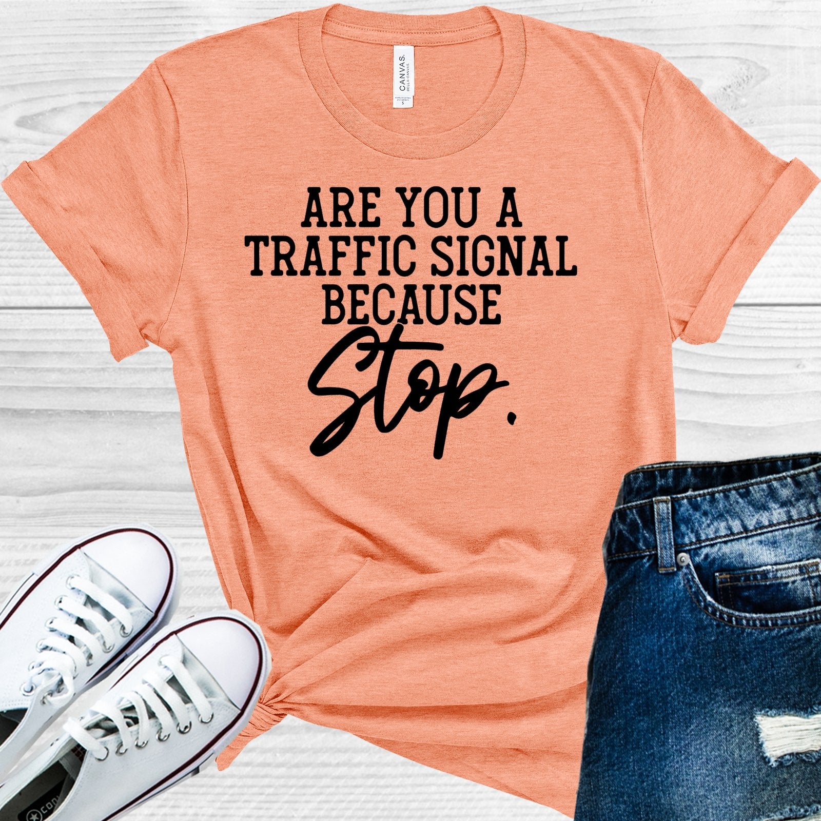 Are You A Traffic Signal Because Stop Graphic Tee Graphic Tee