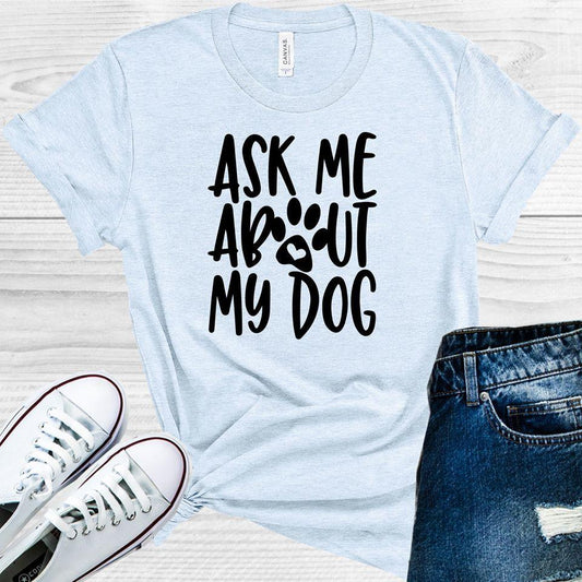 Ask Me About My Dog Graphic Tee Graphic Tee