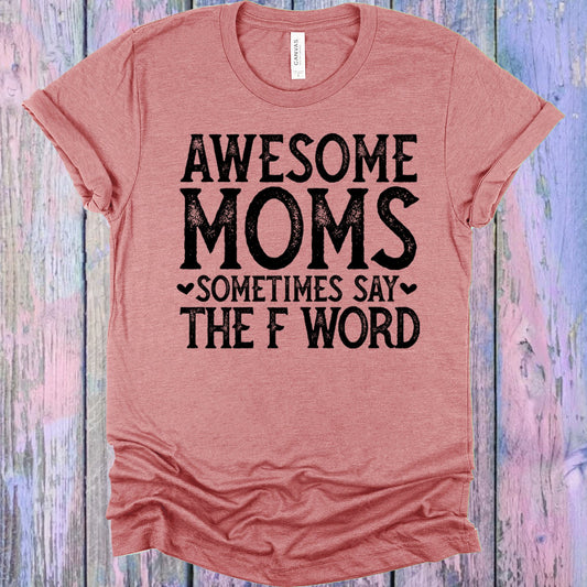 Awesome Moms Sometimes Say The F Word Graphic Tee Graphic Tee