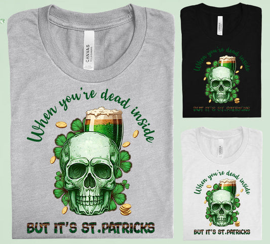 When Youre Dead Inside But Its St. Patricks Graphic Tee Graphic Tee