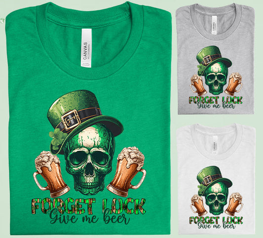 Forget Luck Give Me Beer Graphic Tee Graphic Tee