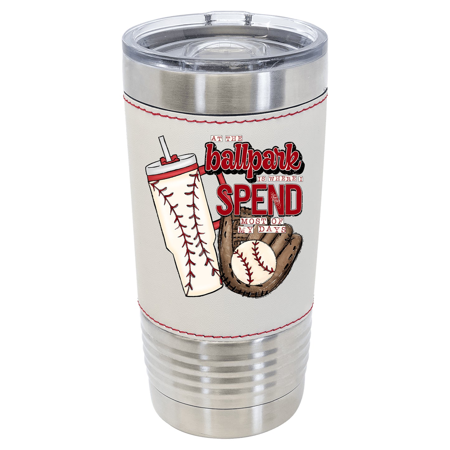 At the Ball Park is Where I Spend Most of My Days Tumbler