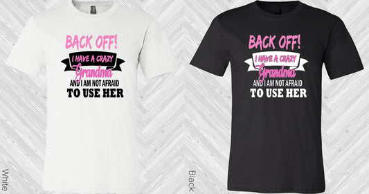 Back Off I Have A Crazy Grandma Graphic Tee Graphic Tee