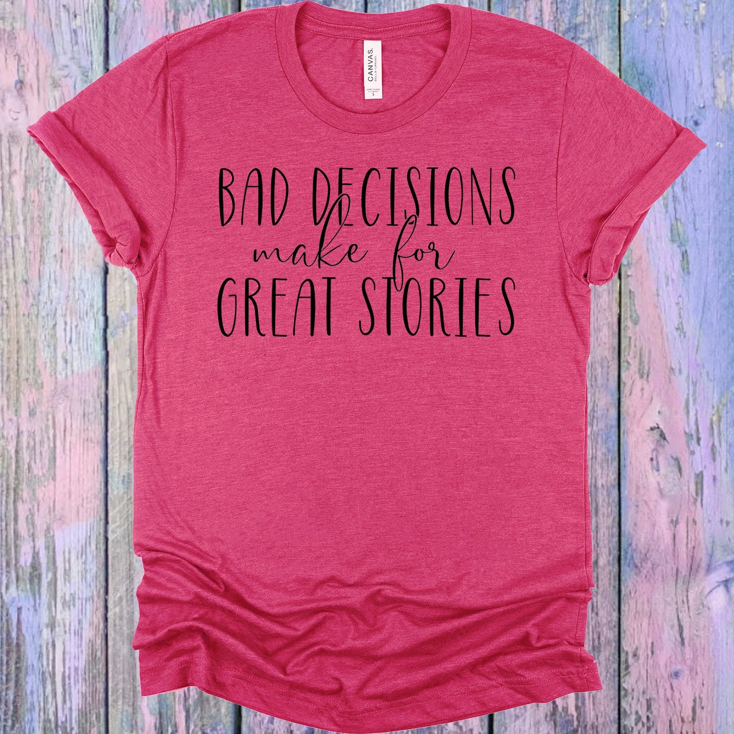 Bad Decisions Make For Great Stories Graphic Tee Graphic Tee