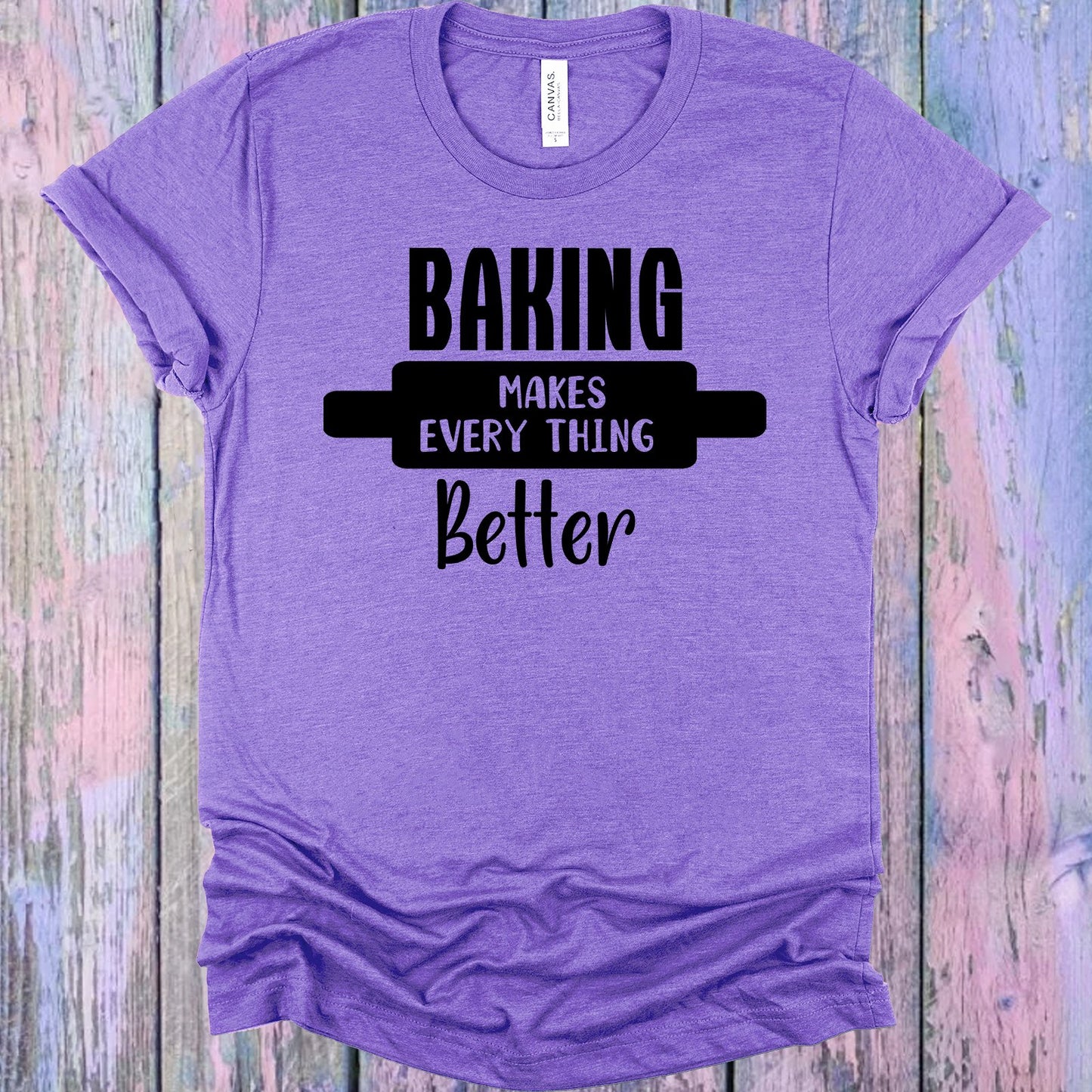 Baking Makes Everything Better Graphic Tee Graphic Tee