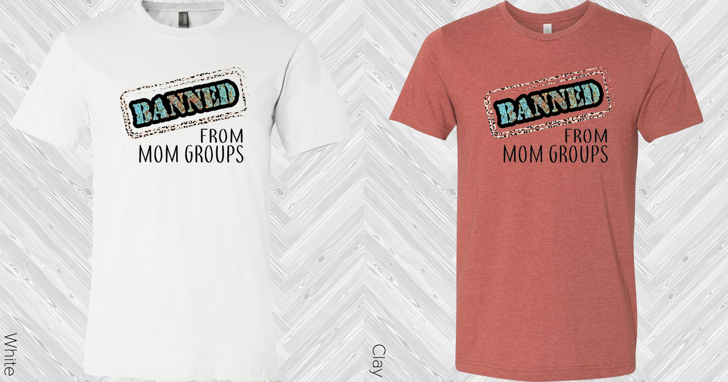 Banned From Mom Groups Graphic Tee Graphic Tee