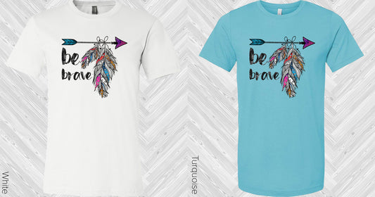 Be Brave Graphic Tee Graphic Tee