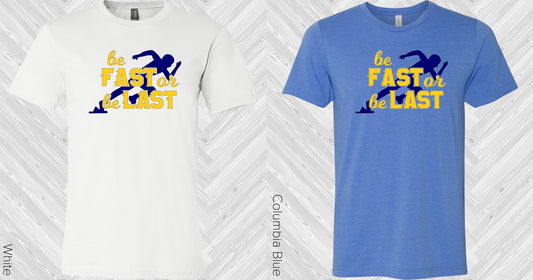 Be Fast Or Last Graphic Tee Graphic Tee
