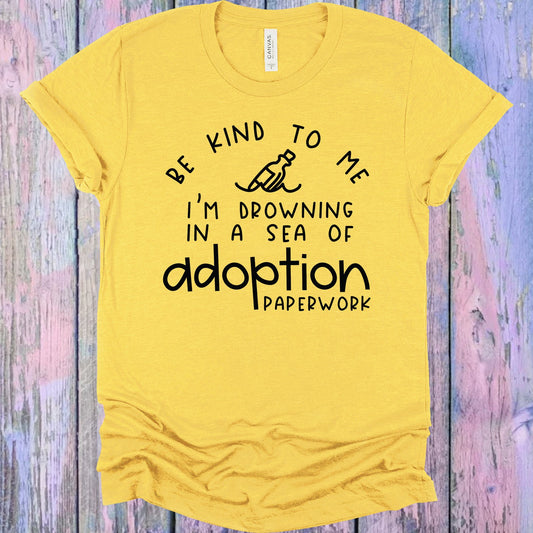 Be Kind To Me Im Drowning In A Sea Of Adoption Paperwork Graphic Tee Graphic Tee