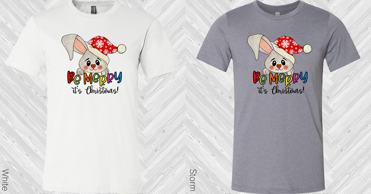 Be Merry Its Christmas Graphic Tee Graphic Tee