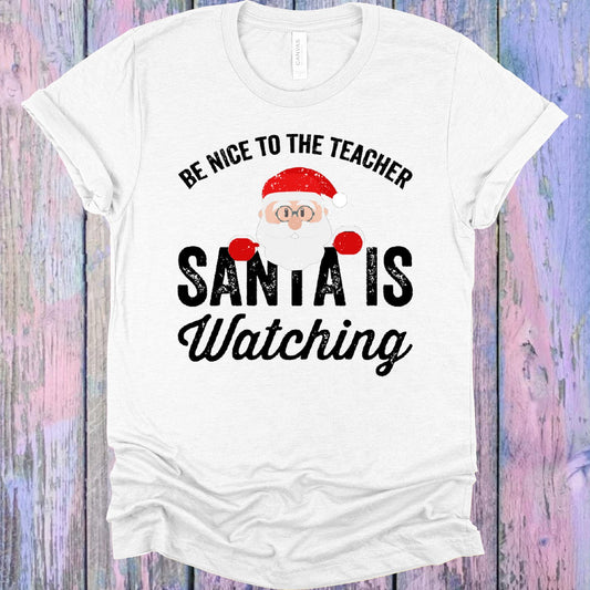 Be Nice To The Teacher Santa Is Watching Graphic Tee Graphic Tee