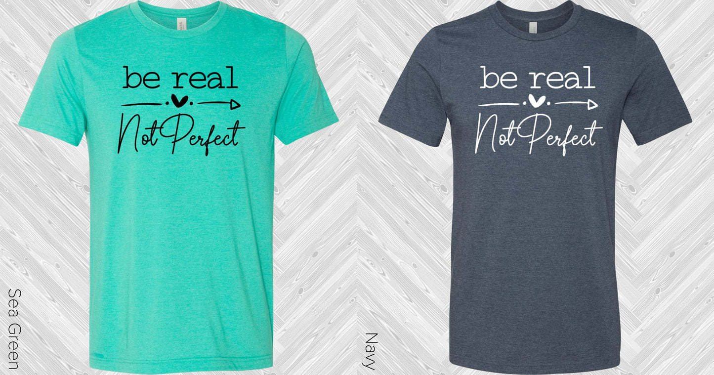 Be Real Not Perfect Graphic Tee Graphic Tee