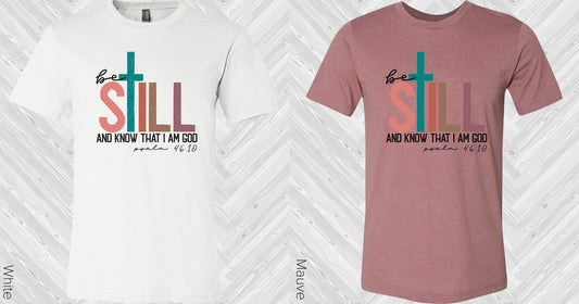 Be Still And Know That I Am God Graphic Tee Graphic Tee