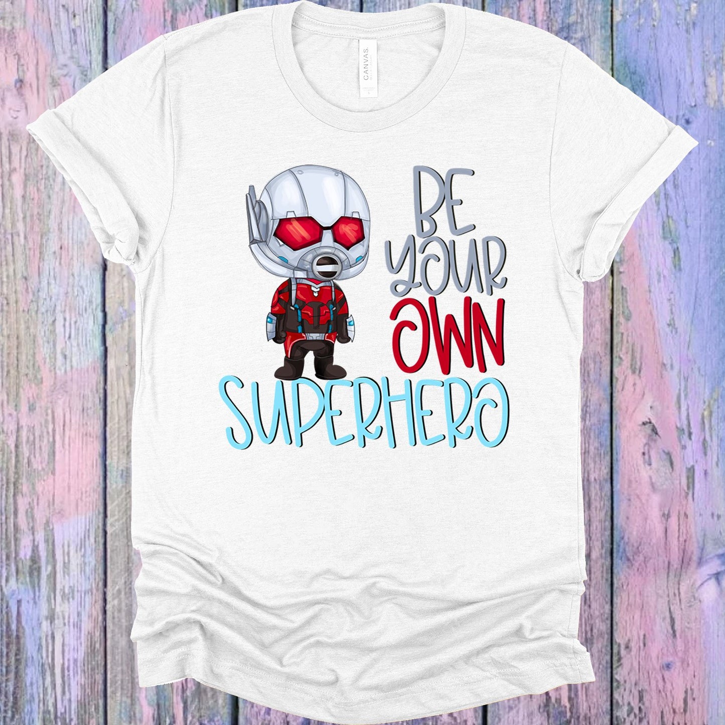 Be Your Own Superhero Antman Graphic Tee Graphic Tee