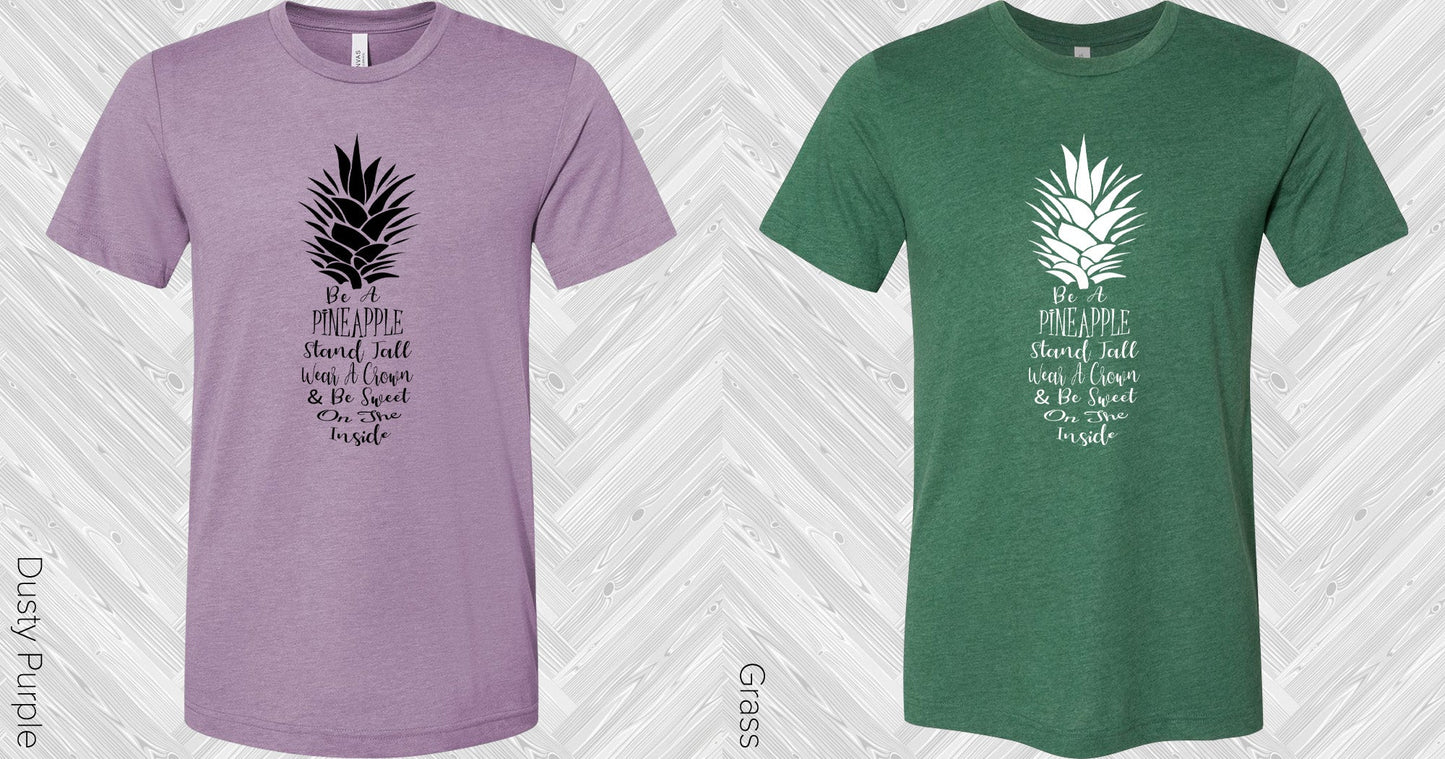 Be A Pineapple Stand Tall Wear Crown And Sweet On The Inside Graphic Tee Graphic Tee