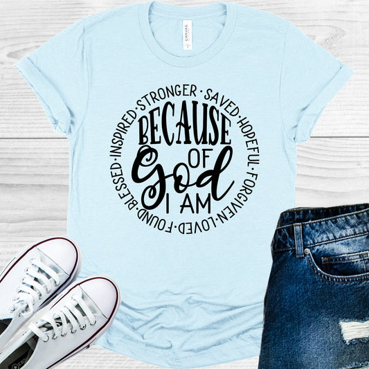 Because Of God I Am Graphic Tee Graphic Tee