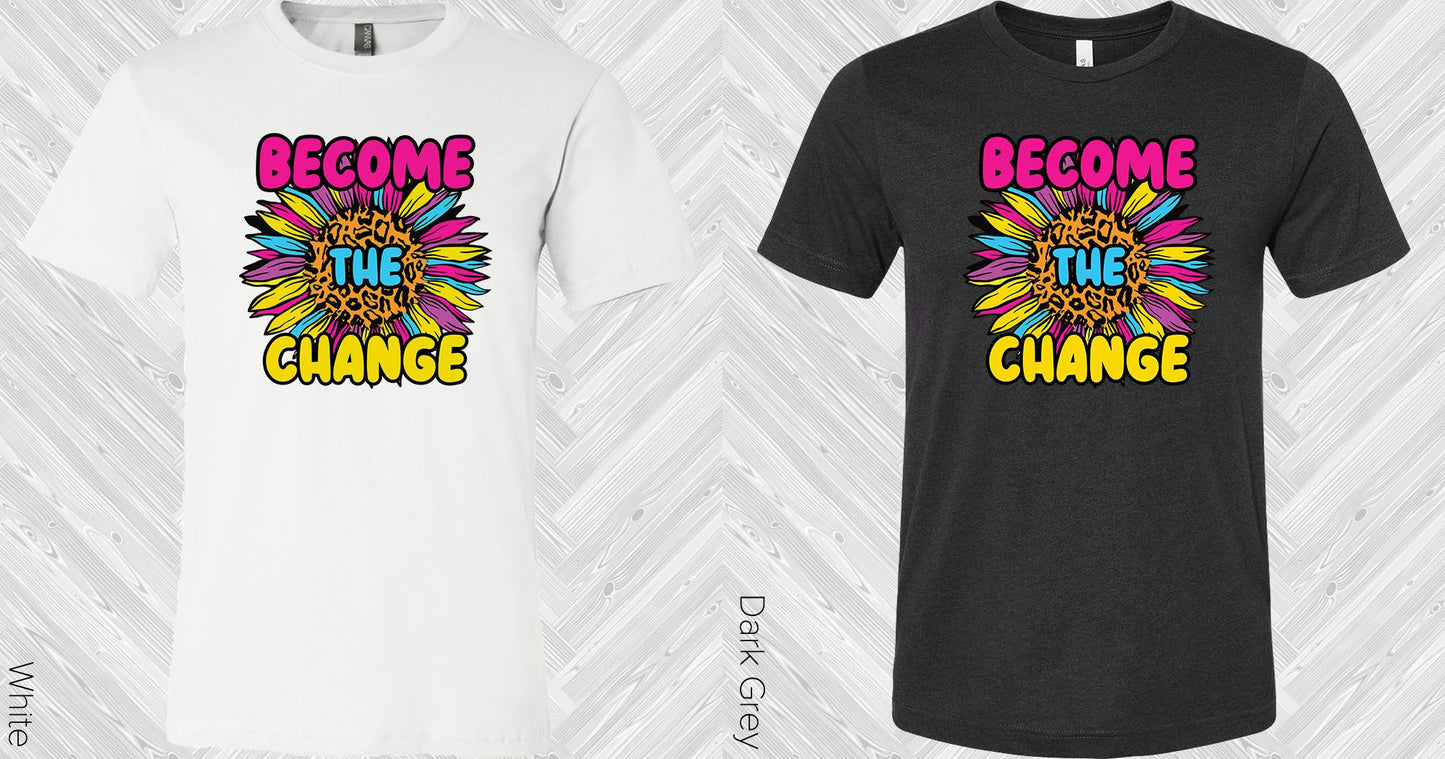 Become The Change Graphic Tee Graphic Tee