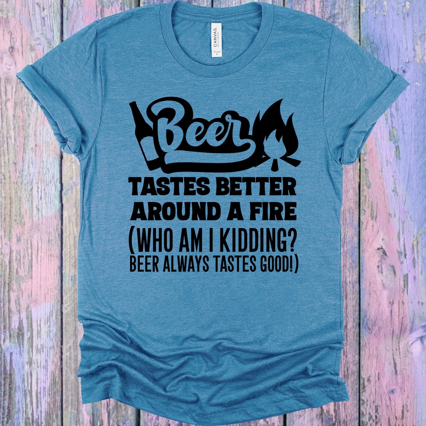 Beer Tastes Better Around A Fire Graphic Tee Graphic Tee