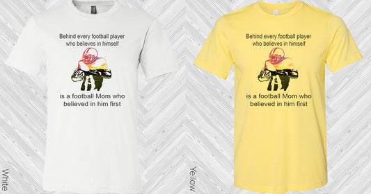 Behind Every Football Player Who Believes In Himself Is A Mom Believed Him First Graphic Tee Graphic