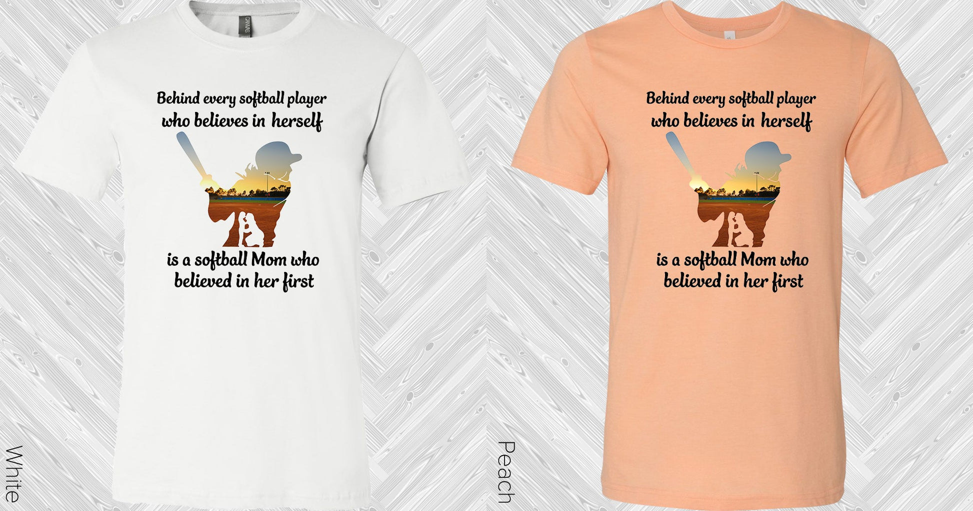 Behind Every Softball Player Who Believes In Herself Is A Mom Who Believed Her First Graphic Tee