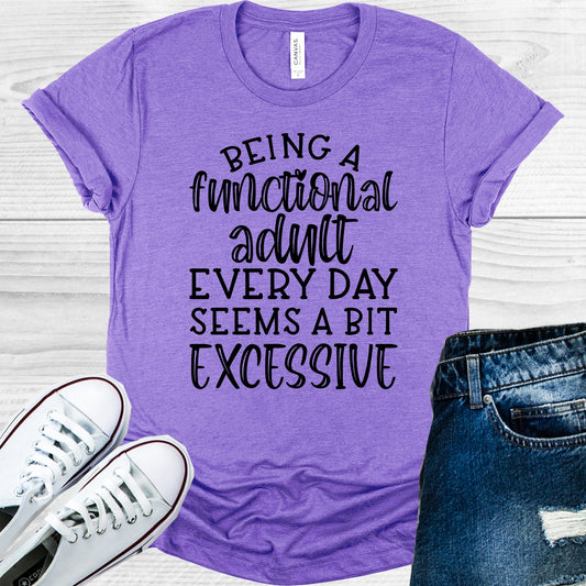 Being A Functional Adult Every Day Seems Bit Excessive Graphic Tee Graphic Tee