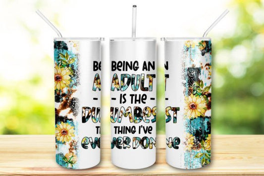 Being An Adult Is The Dumbest Thing Ive Ever Done 20 Oz Skinny Tumbler