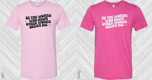 Be The Woman Who Helps Other Women Dream Big Graphic Tee Graphic Tee