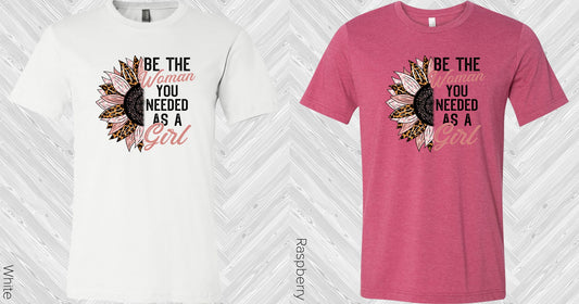 Be The Woman You Needed As A Girl Graphic Tee Graphic Tee