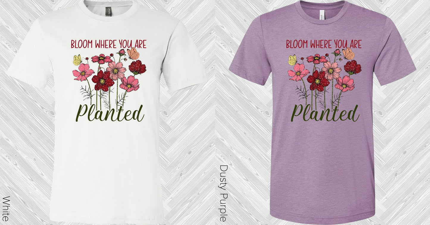 Bloom Where You Are Planted Graphic Tee Graphic Tee