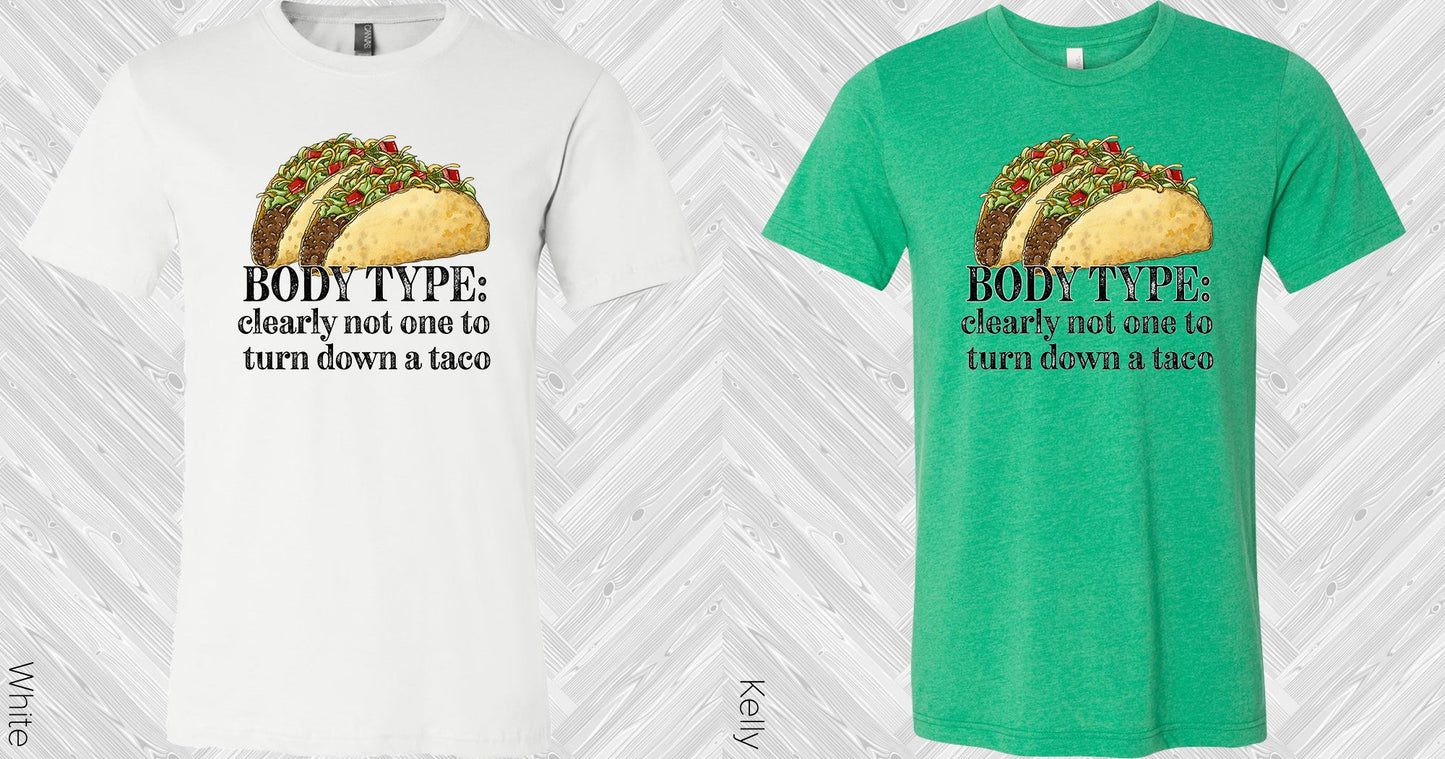 Body Type Clearly Not One To Turn Down A Taco Graphic Tee Graphic Tee