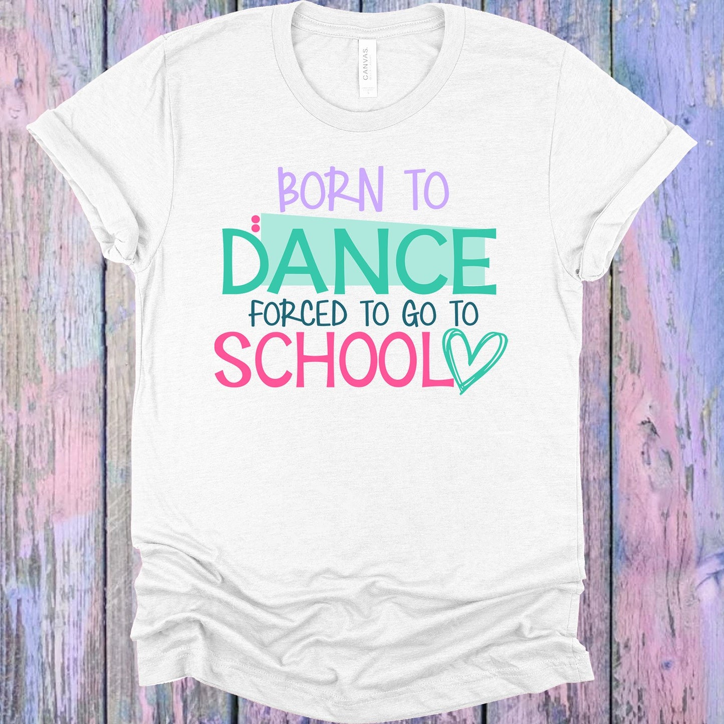 Born To Dance Forced Go School Graphic Tee Graphic Tee